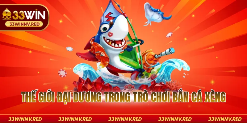 Thế giới đại dương trong trò chơi bắn cá xèng