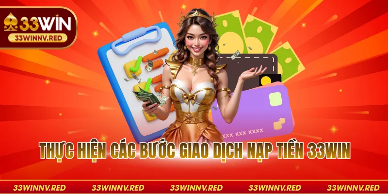 Thực hiện các bước giao dịch nạp tiền 33WIN